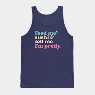 Vintage Feed Me Sushi and Tell Me I'm Pretty // Funny Colorful Quote Tank Top